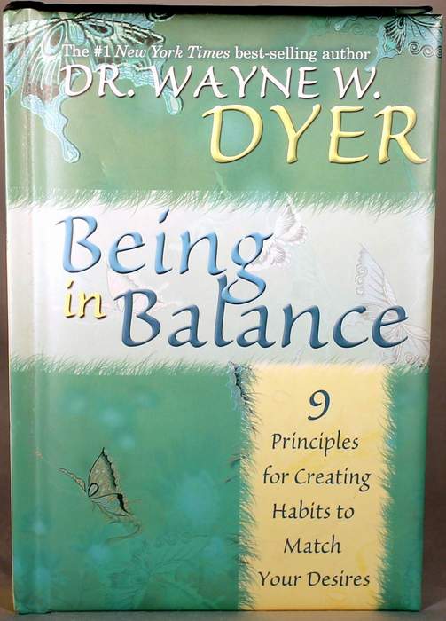 Being In Balance: 9 Principles for Creating Habits to Match Your Desires by Dr. Wayne W. Dyer