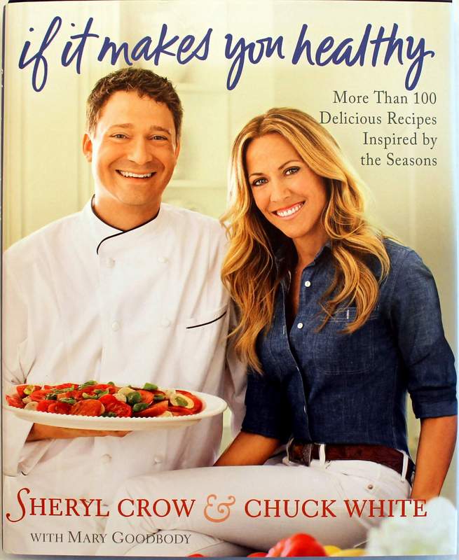 If It Makes You Healthy - Hardcover Cookbook by Sheryl Crow & Chuck White