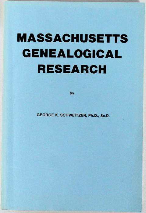 MASSACHUSETTS GENEALOGICAL RESEARCH - by George K. Schweitzer, Ph.D., Sc.D.  1990; ISBN 0-913857-12-2; 279 pages