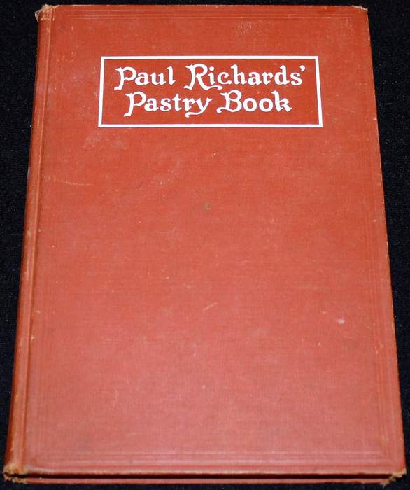 Paul Richard's Pastry Book: Comprising Breads, Cakes, Pastries, Ices and Sweetmeats, Especially Adapted for Hotel and Catering Trades